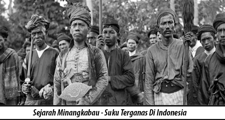 Sejarah Minangkabau - Suku Terganas Di Indonesia